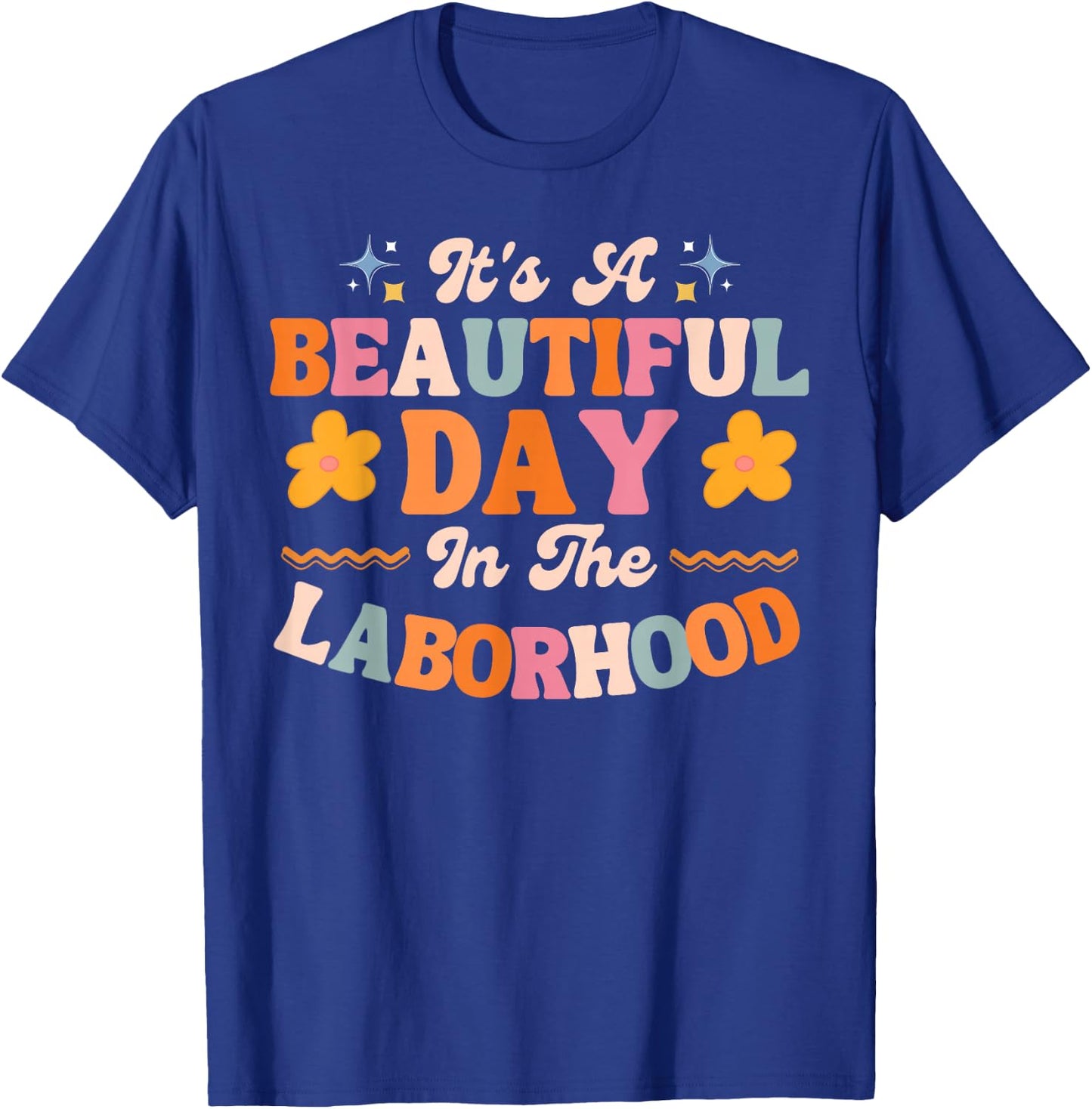 Labor and Delivery L&D Nurse Beautiful Day In The Laborhood T-Shirt - T-Shirt | Royal