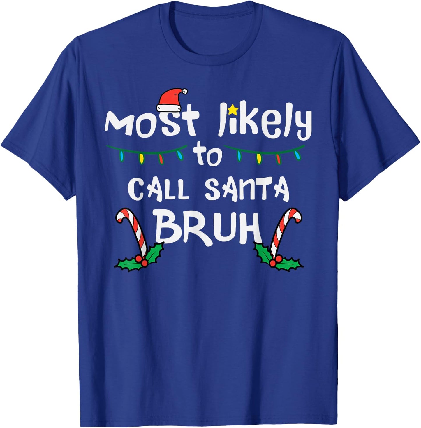 Christmas Likely Call Santa Bruh Xmas Family Men Women Kids T-Shirt - T-Shirt | Royal