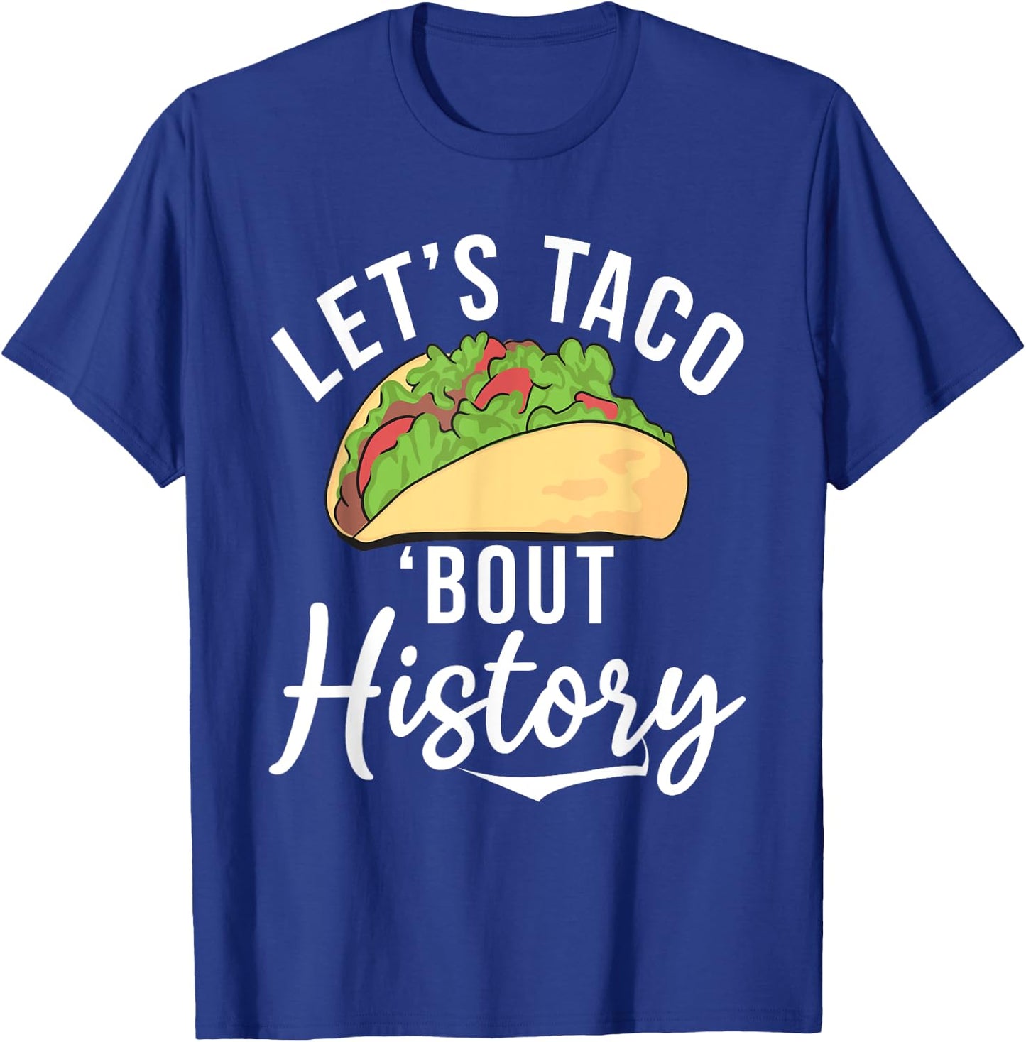 Lets Taco about History Teaching History Teacher Women T-Shirt - T-Shirt | Royal