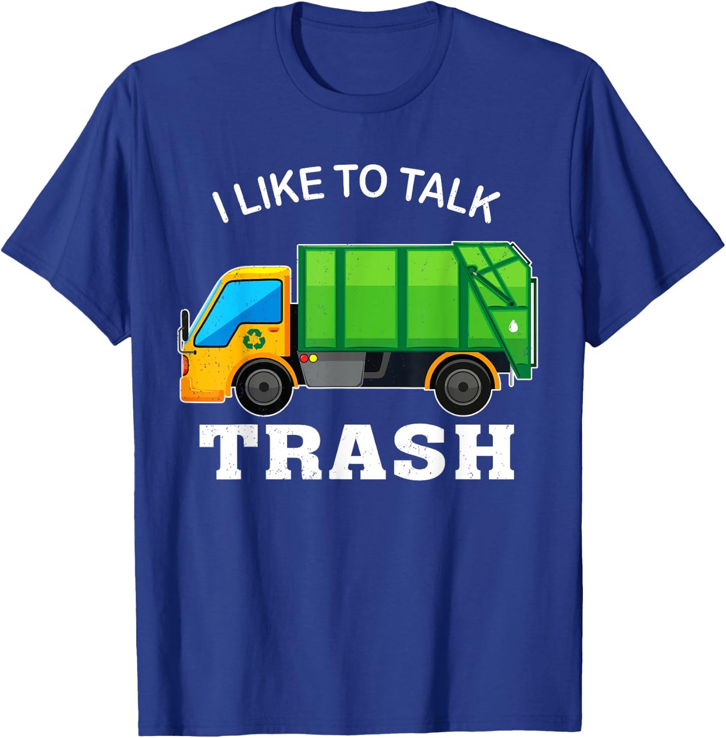 I Like To Talk Trash Waste Management Garbage Collector T-Shirt - T-Shirt | Royal