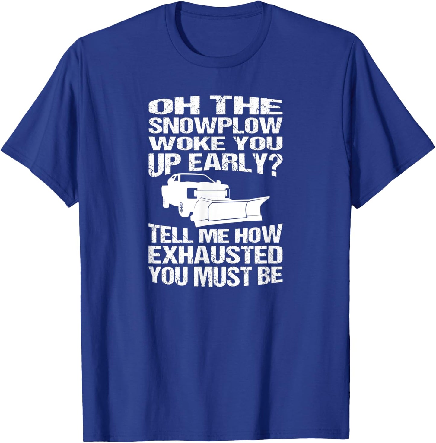 Funny Snowplow Woke You Up Early Snowplowing T-Shirt - T-Shirt | Royal