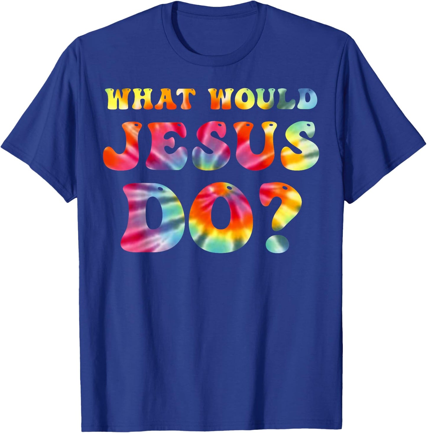 What Would Jesus Do Tie Dye Christian Faith Lord T-Shirt - T-Shirt | Royal