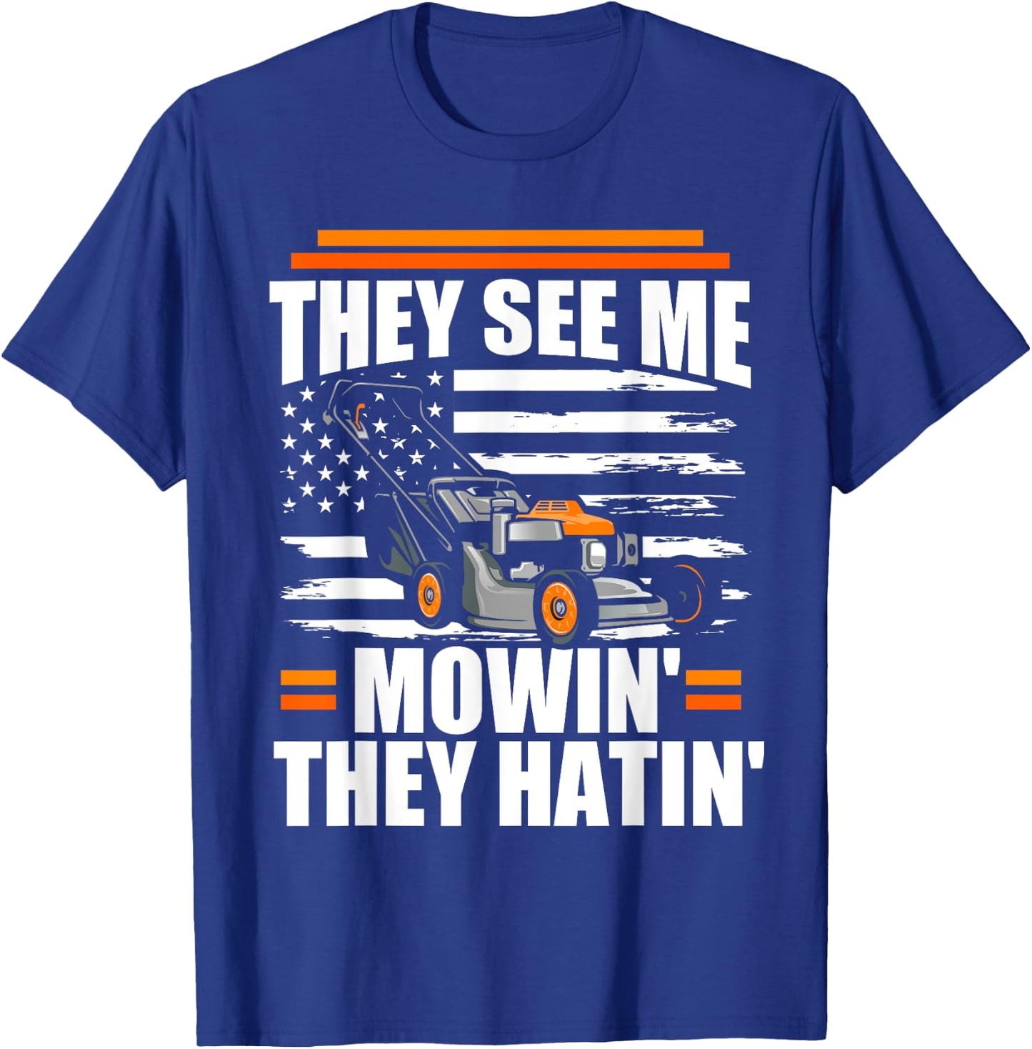 They See Me Mowin They Hatin Funny Lawn Mower American Flag T-Shirt - T-Shirt | Royal