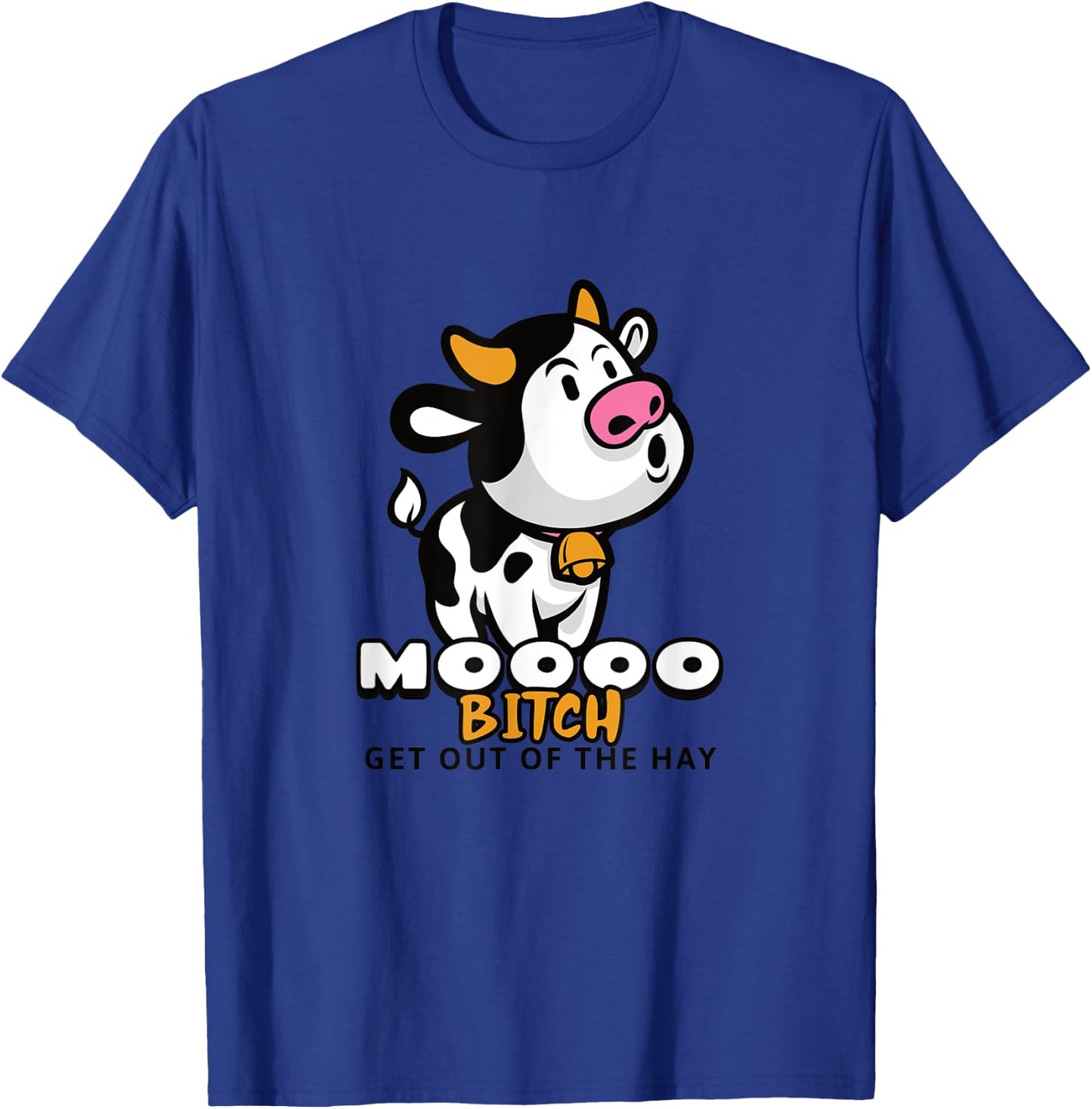 Moooo Bitch Get Out Of The Hay - Funny Farming Cow T-Shirt - T-Shirt | Royal