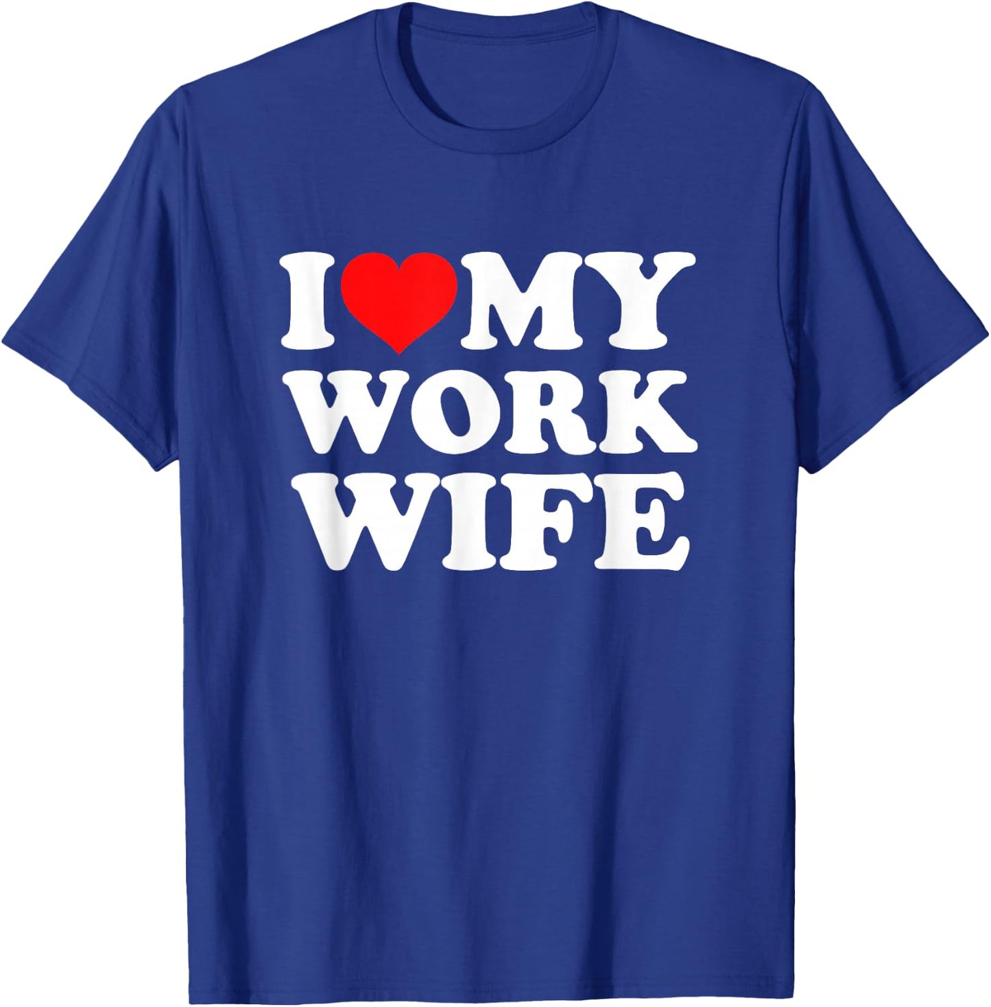 I Love My Work Wife T-Shirt - T-Shirt | Royal