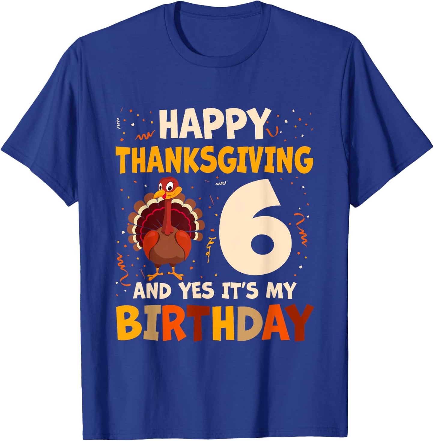 Happy Thanksgiving Turkey Yes It's My 6th Birthday 6 Years T-Shirt - T-Shirt | Royal