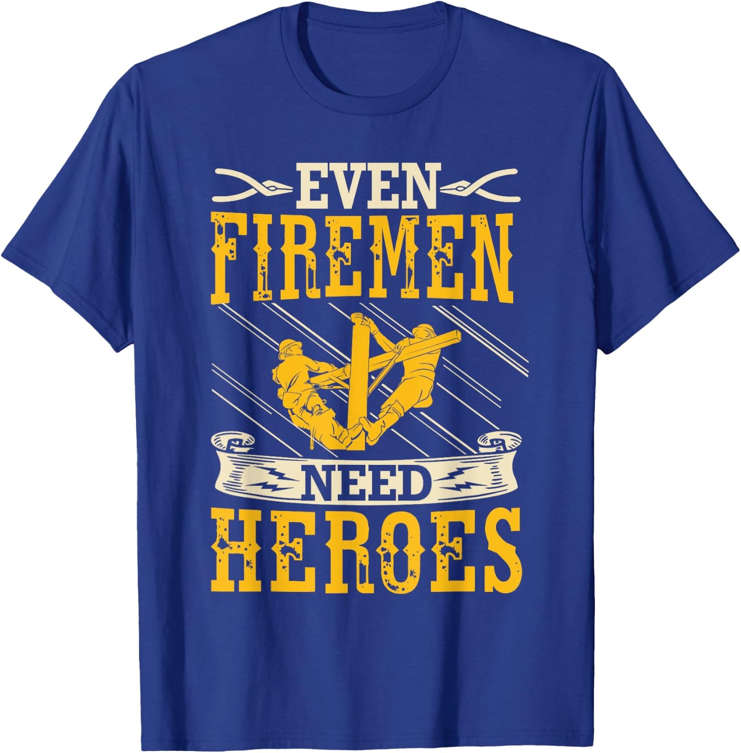 Even Firemen Need Heroes Lineworker Powerline Technician T-Shirt - T-Shirt | Royal