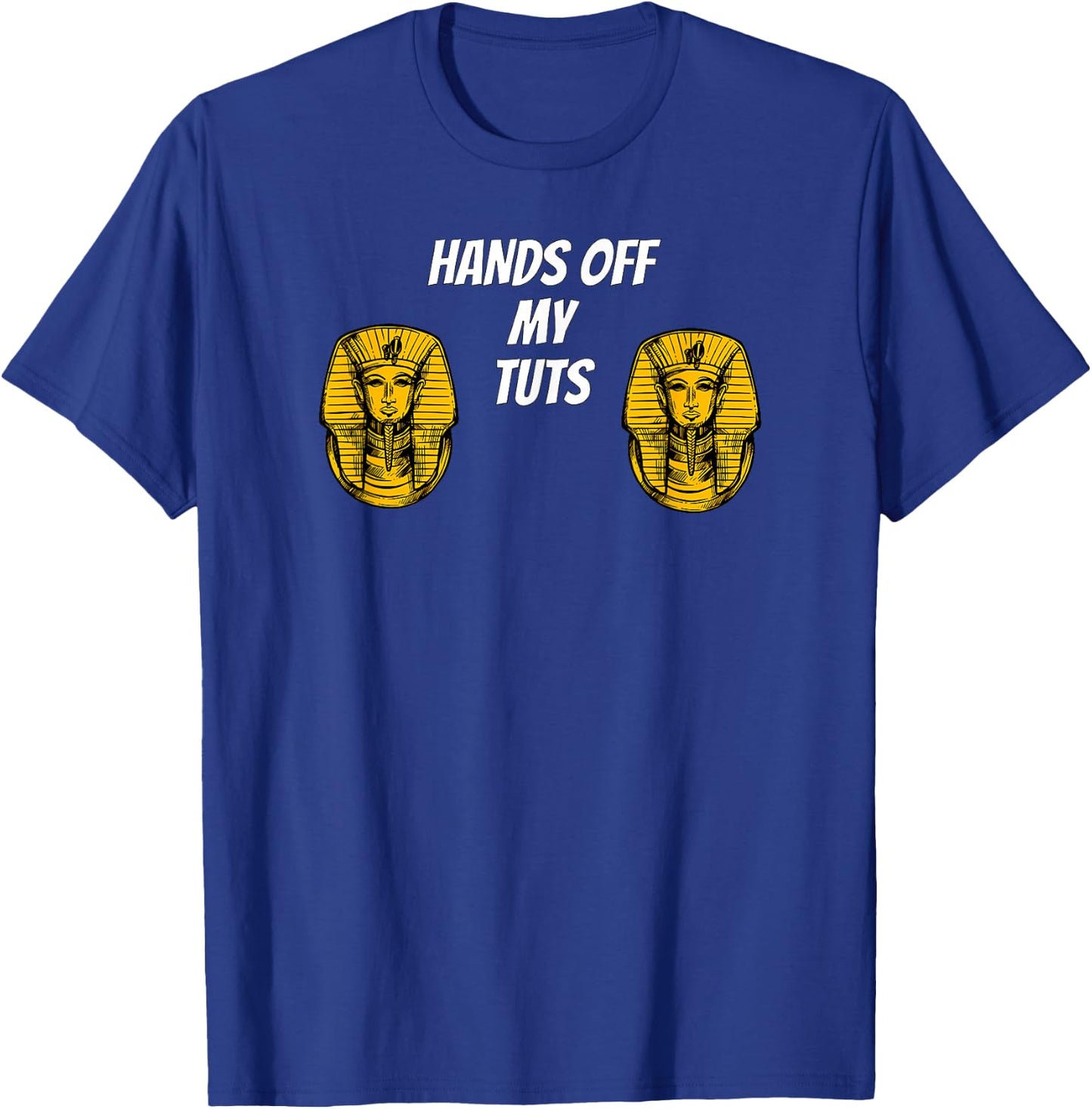 Hands Off My Tuts | Funny King Tut Meme Apparel T-Shirt - T-Shirt | Royal