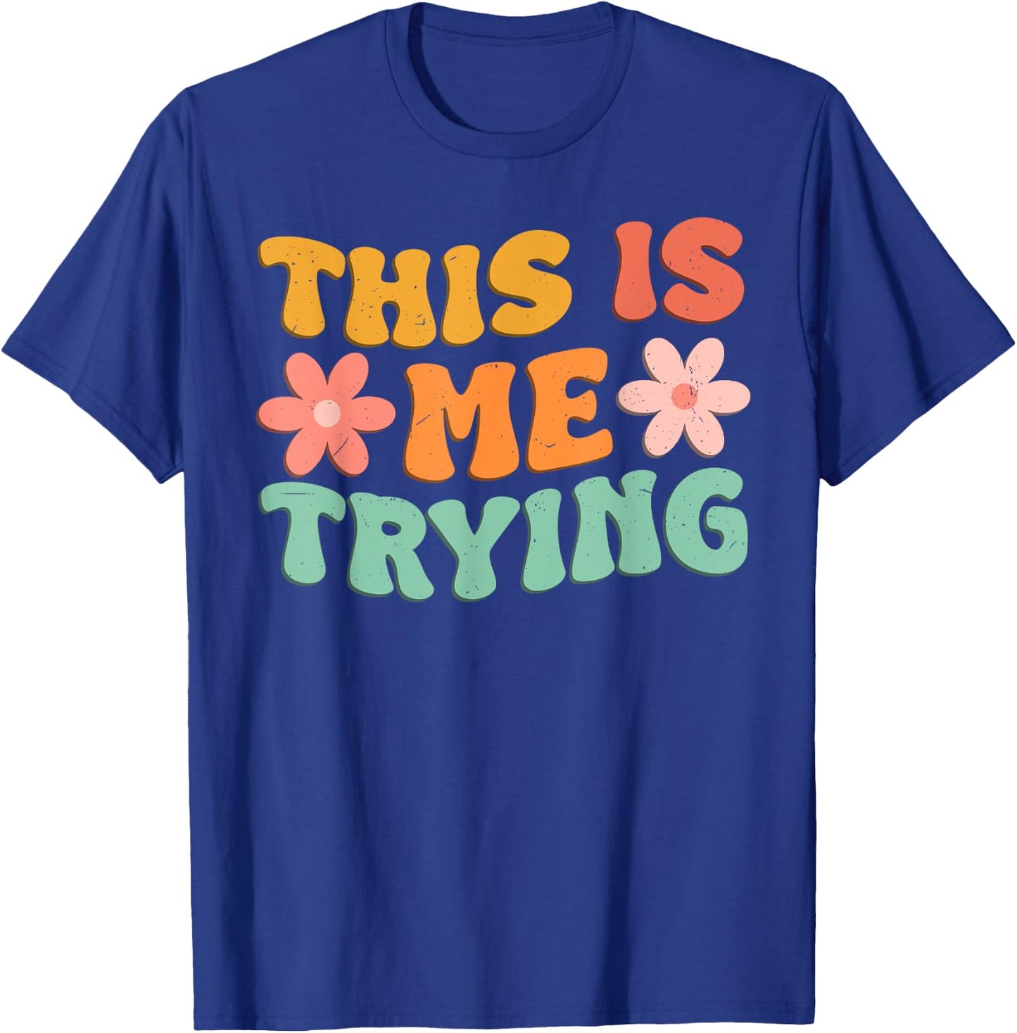 This Is Me Trying Groovy Motivational Inspirational Saying T-Shirt - T-Shirt | Royal