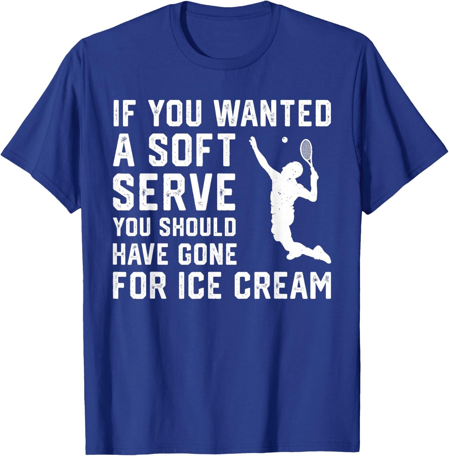 If You Wanted A Soft Serve Funny Tennis player Tennis Lover T-Shirt - T-Shirt | Royal