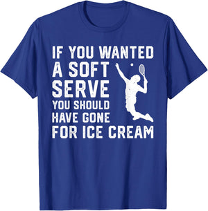 If You Wanted A Soft Serve Funny Tennis player Tennis Lover T-Shirt - T-Shirt | Royal