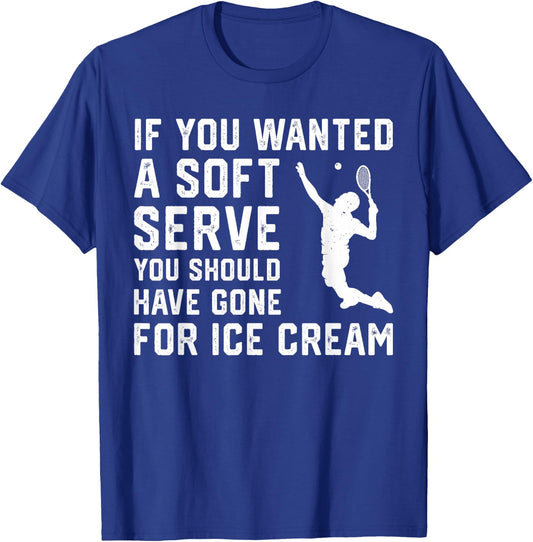 If You Wanted A Soft Serve Funny Tennis player Tennis Lover T-Shirt - T-Shirt | Royal