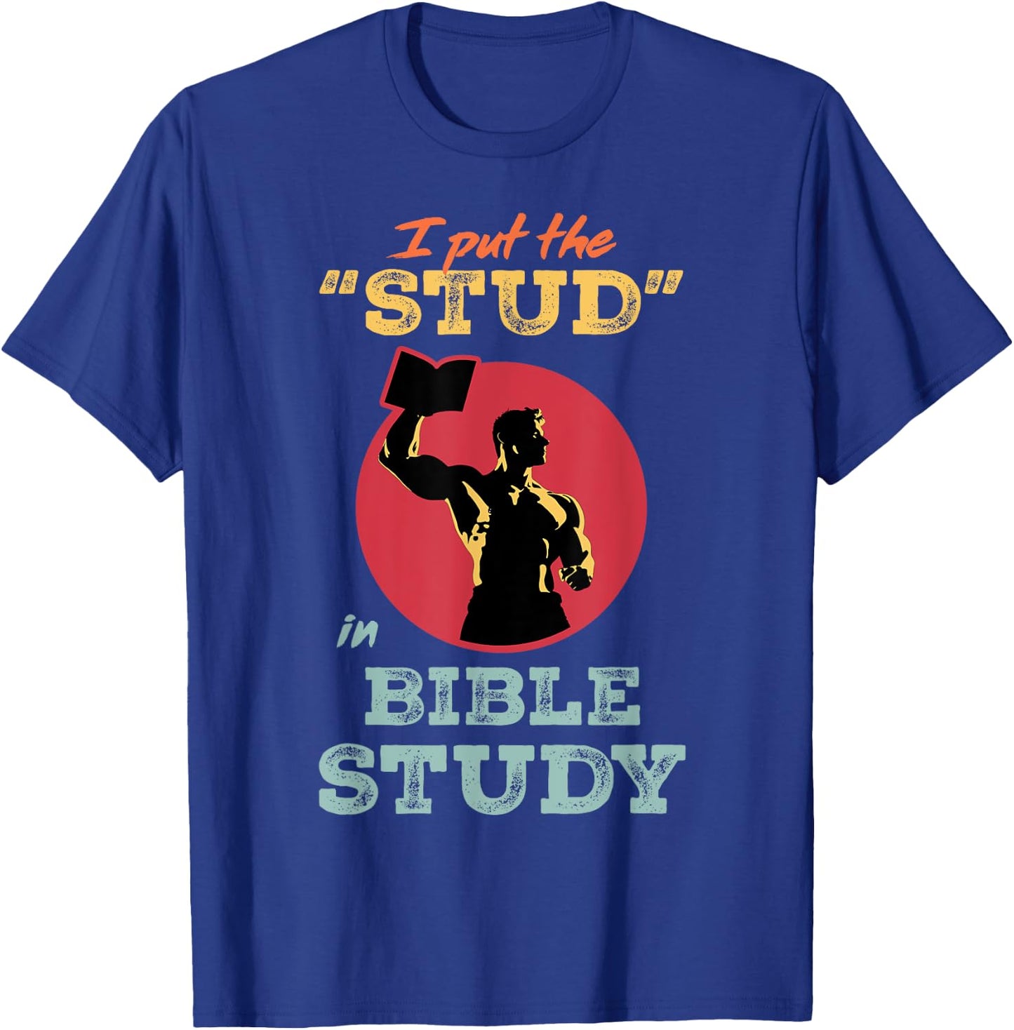 I Put the Stud in Bible Study Christian Men’s Ministry T-Shirt - T-Shirt | Royal