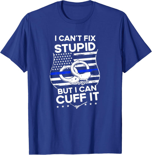 I Can´t Fix Funny Quote Stupid But I Can Cuff It Police T-Shirt - T-Shirt | Royal