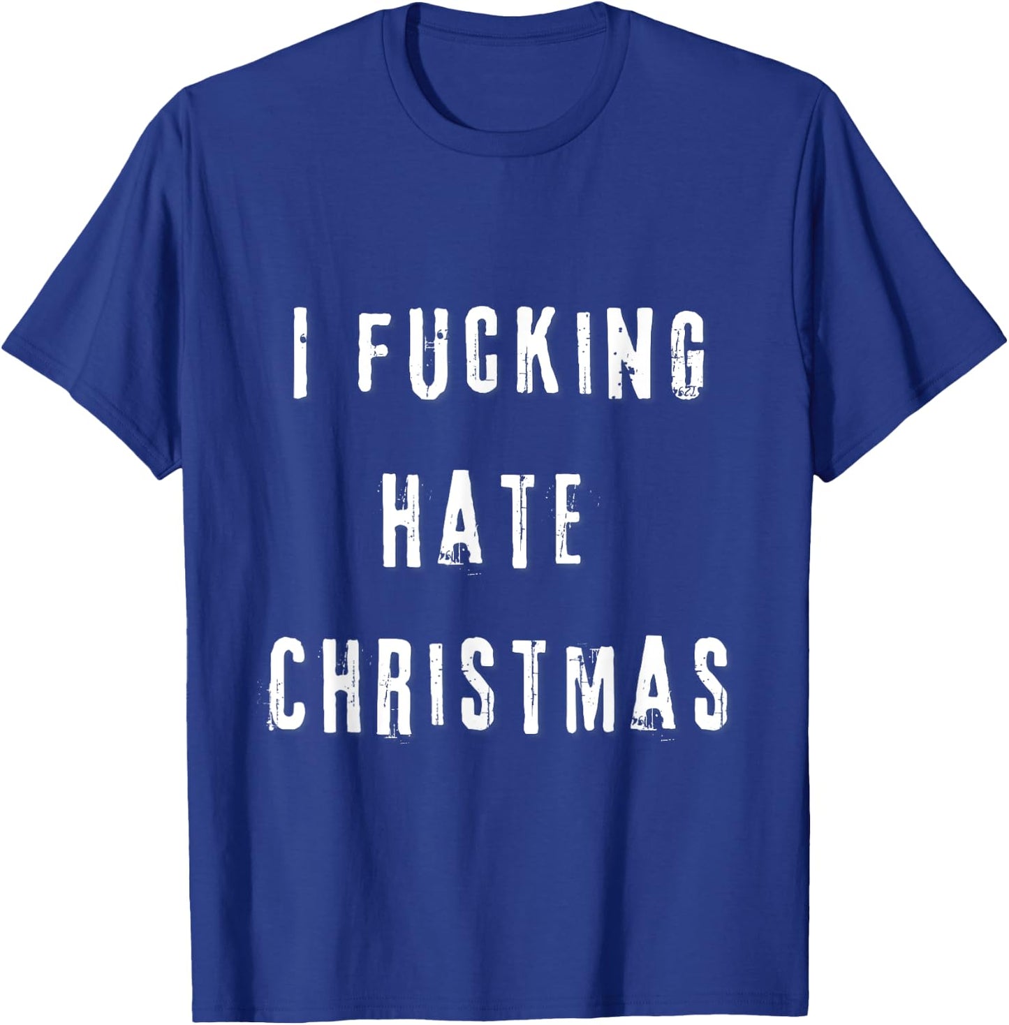 I Fucking Hate Christmas Funny Anti-Christmas T-Shirt - T-Shirt | Royal