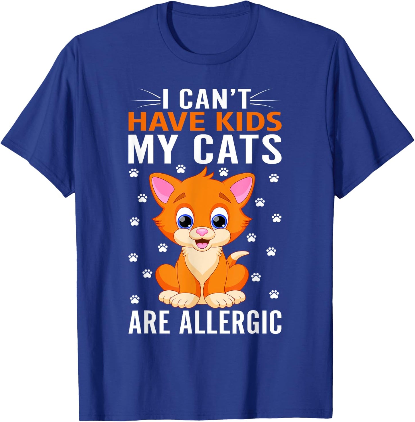 I cant have Kids my Cats are allergic Kitty Cat Lover T-Shirt - T-Shirt | Royal