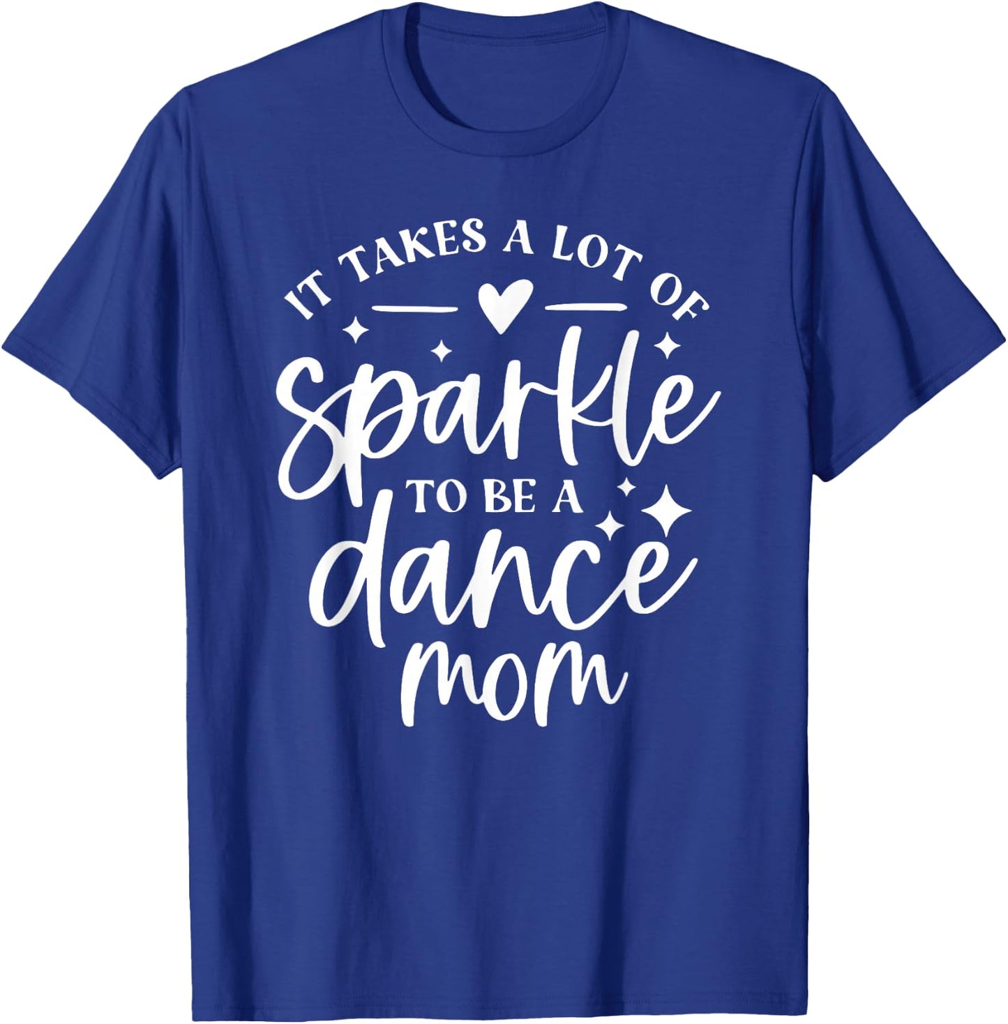 It takes a lot of Sparkle to be a Dance Mom T-Shirt - T-Shirt | Royal