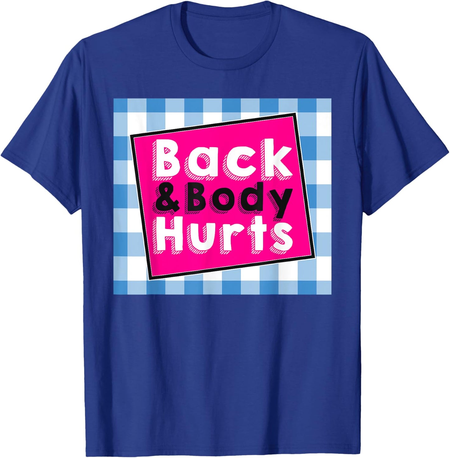 Back Body Hurts Humorous Quote Workout Top Gym T-Shirt - T-Shirt | Royal