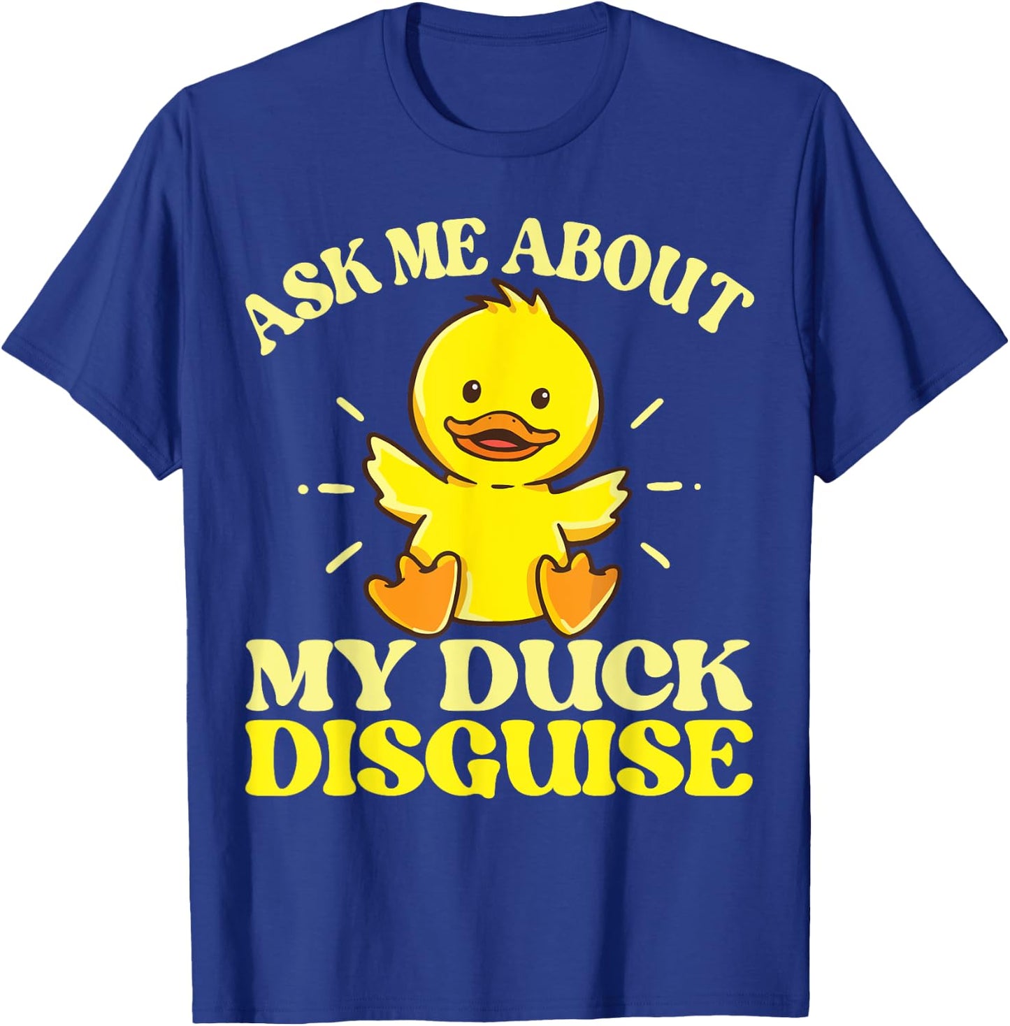 Ask Me About My Duck Disguise Duck Costume Halloween Funny T-Shirt - T-Shirt | Royal