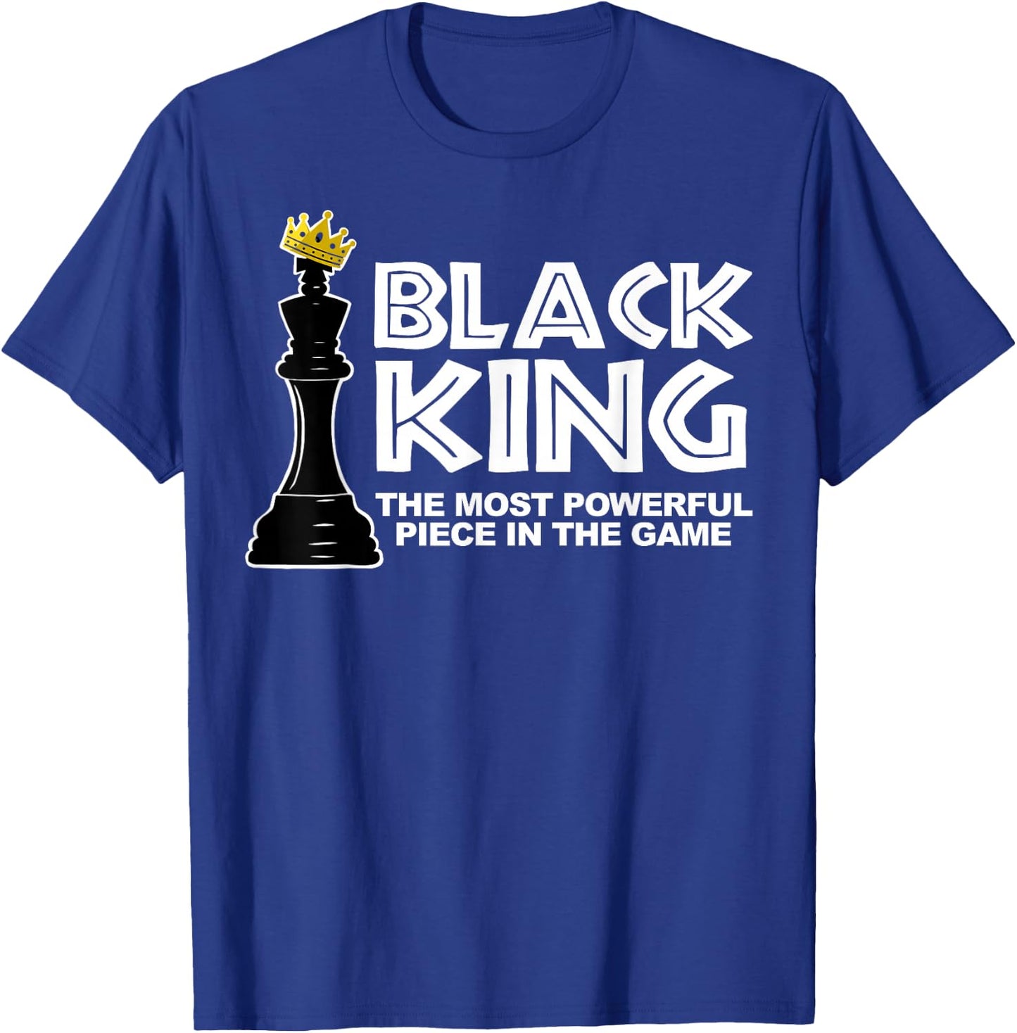 Black King The Most Powerful Piece in The Game T-Shirt - T-Shirt | Royal