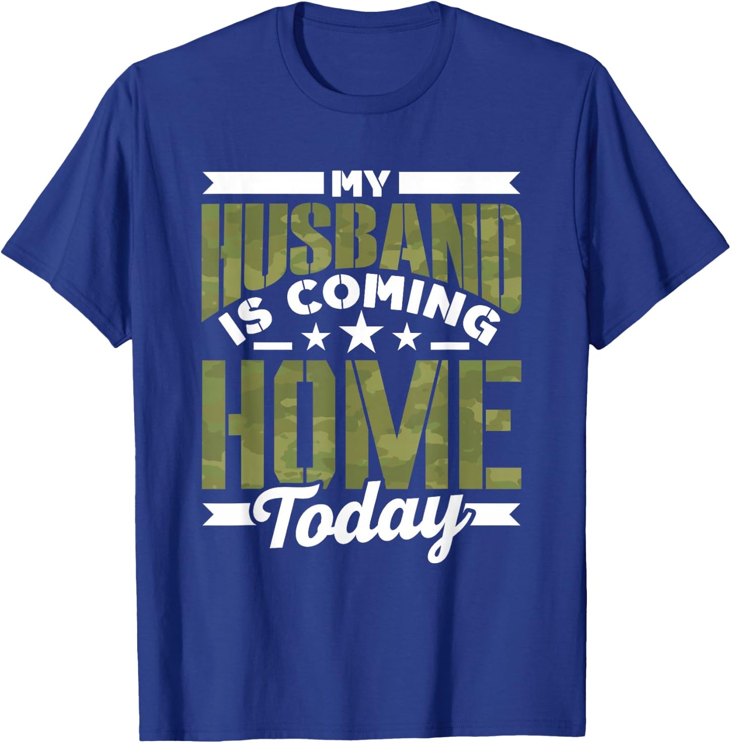 My Husband Is Coming Home Today Soldier Welcome Home T-Shirt - T-Shirt | Royal