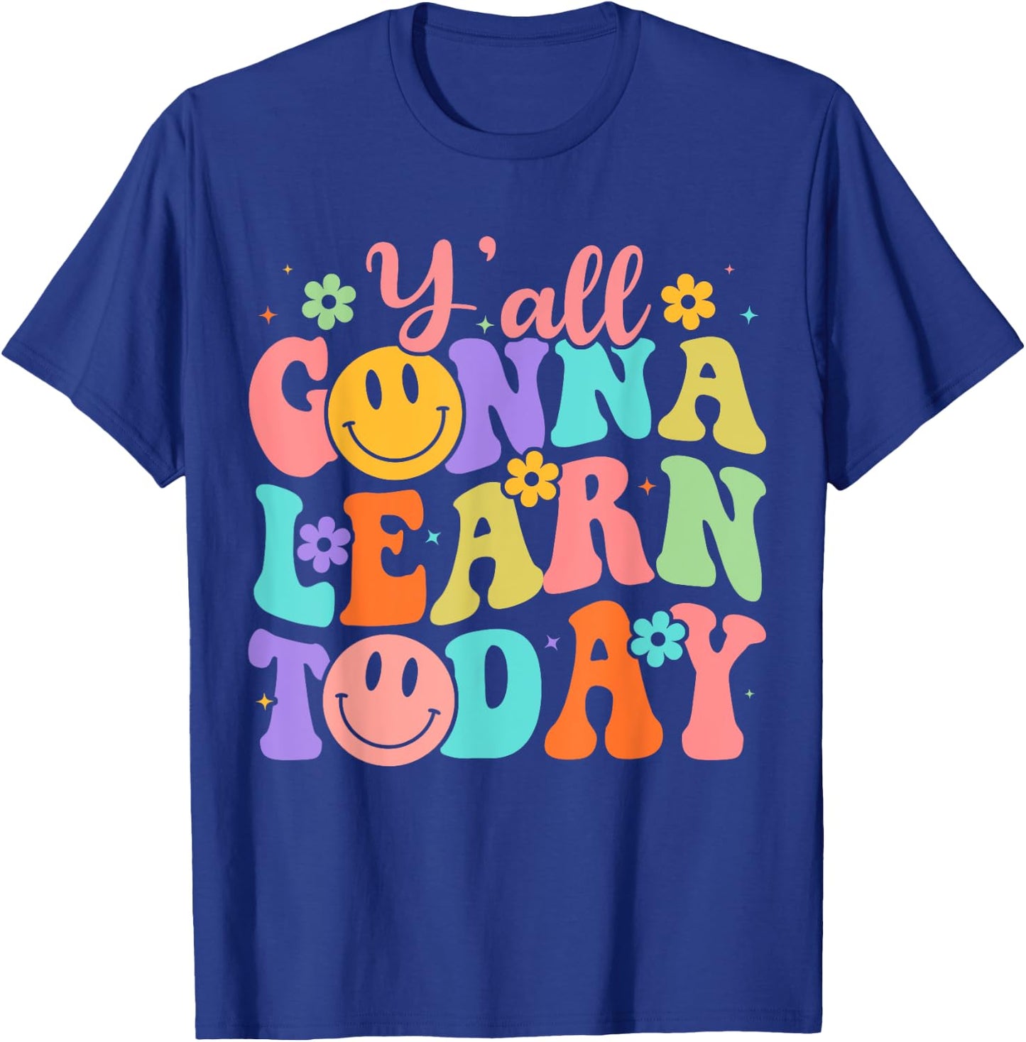 Teacher Y'all Gonna Learn Today First Day Of School Teachers T-Shirt - T-Shirt | Royal