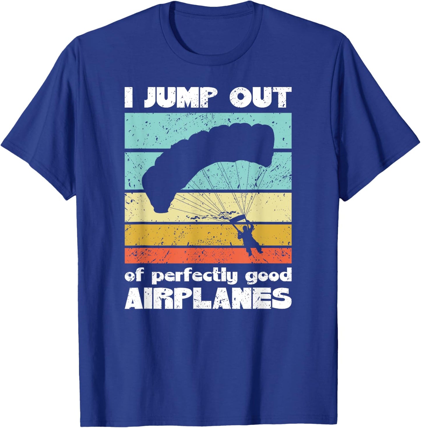 Parachute Skydiving I Jump Out Of Perfectly Good Airplanes T-Shirt - T-Shirt | Royal