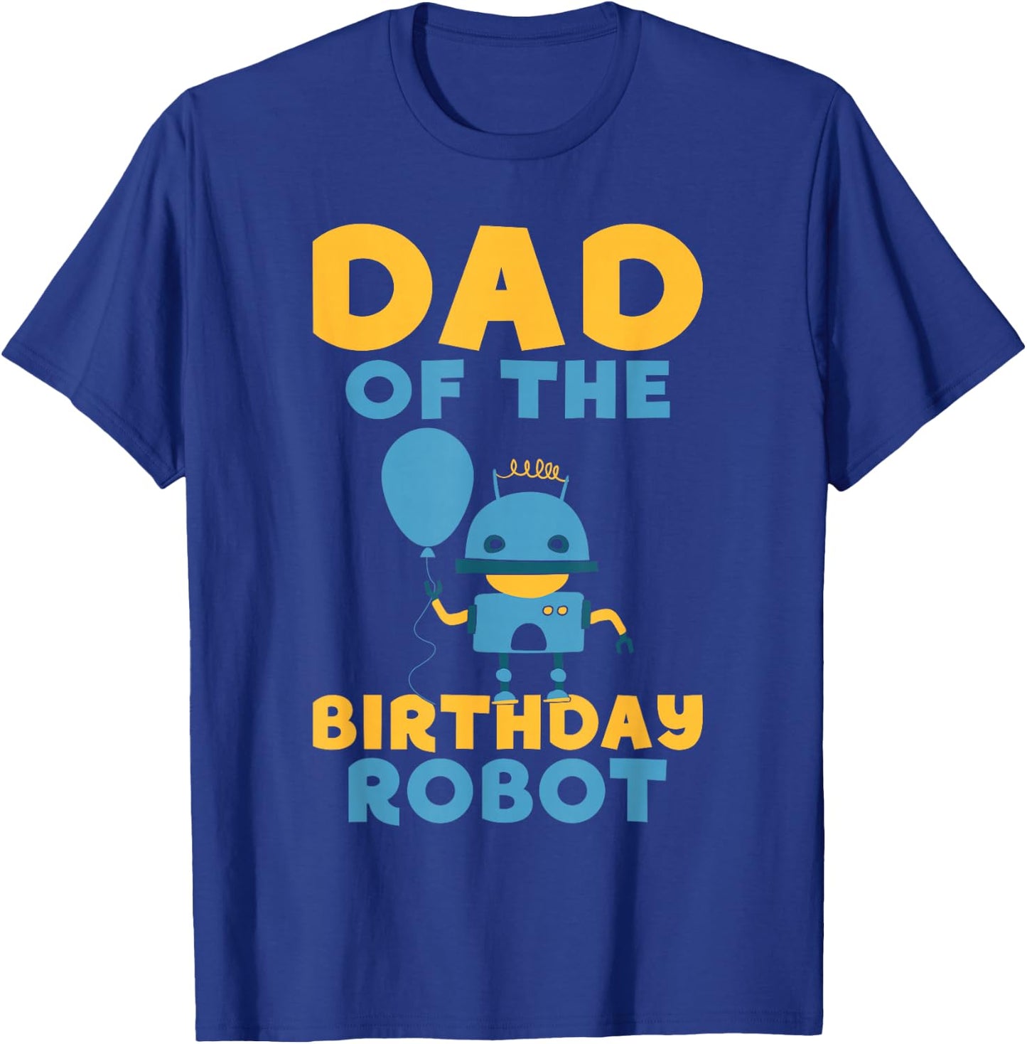 Dad of the Birthday Robot Birthday T-Shirt - T-Shirt | Royal
