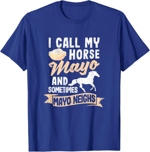 I Call My Horse Mayo And Sometimes Mayo Neighs Mayonnaise T-Shirt - T-Shirt | Royal