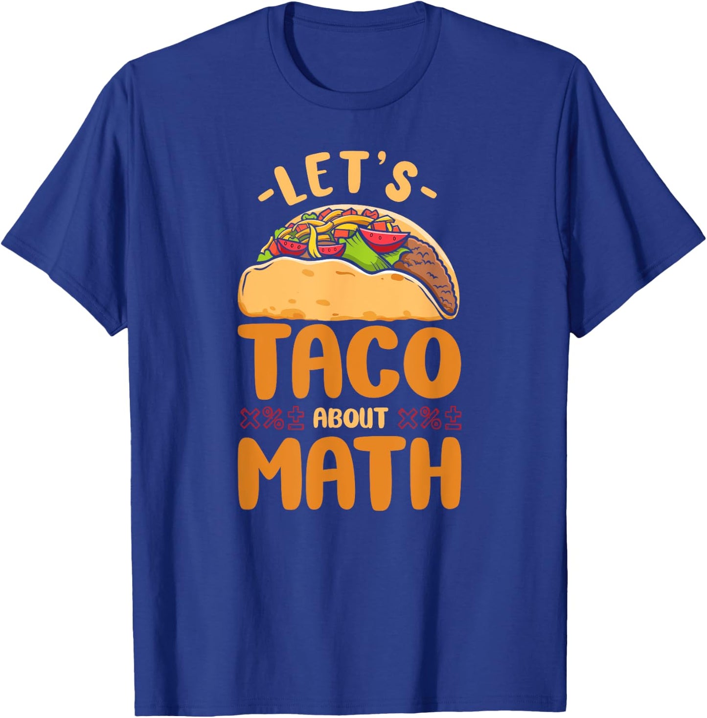 Math Teacher Nerd Student Taco Let'S Taco About Math T-Shirt - T-Shirt | Royal