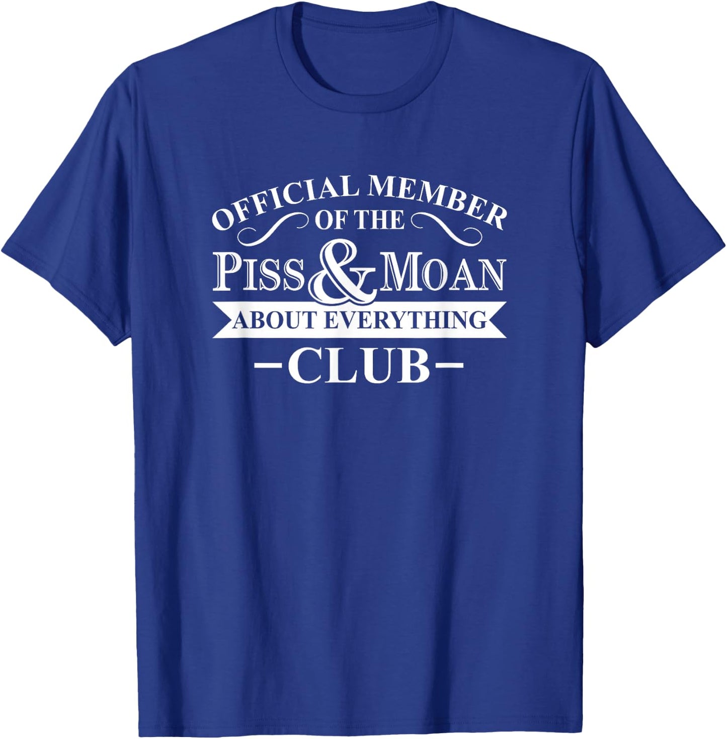 Funny Novelty Merch Official Member Of The Piss And Moan About Everything Club -Adults Black Cotton Small Classic Fit Short Sleeve Modern T-Shirt - T-Shirt | Royal
