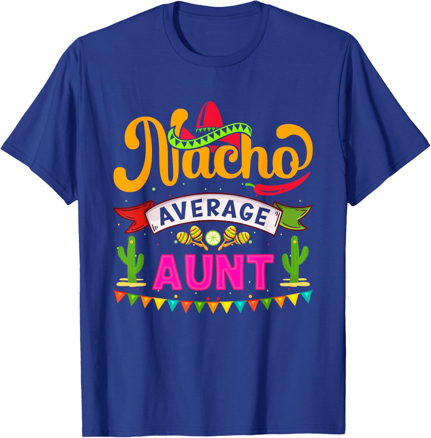Cinco de Mayo Nacho Average aunt celebrate fiesta T-Shirt - T-Shirt | Royal