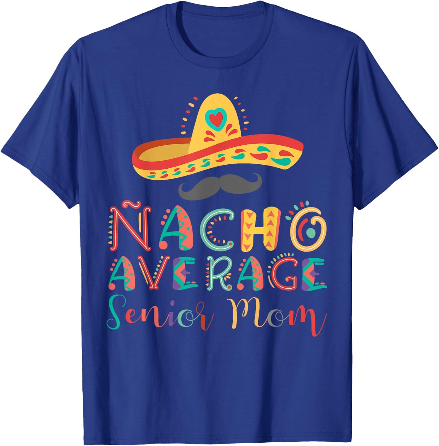 Nacho Average Senior Mom Cinco De Mayo T-Shirt - T-Shirt | Royal