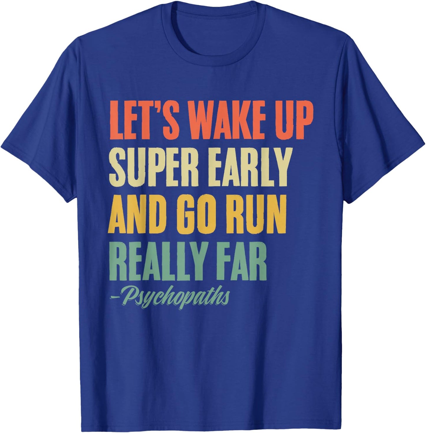 Let's Wake Up Super Early And Go Run Really Far Runner T-Shirt - T-Shirt | Royal