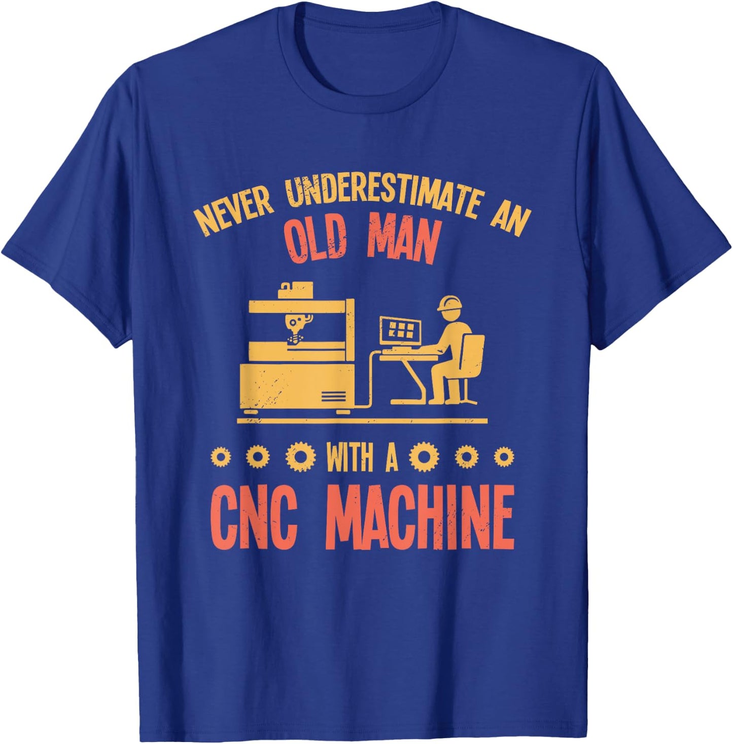 Old Man - Funny CNC Machine Operator Retired Machinist T-Shirt - T-Shirt | Royal
