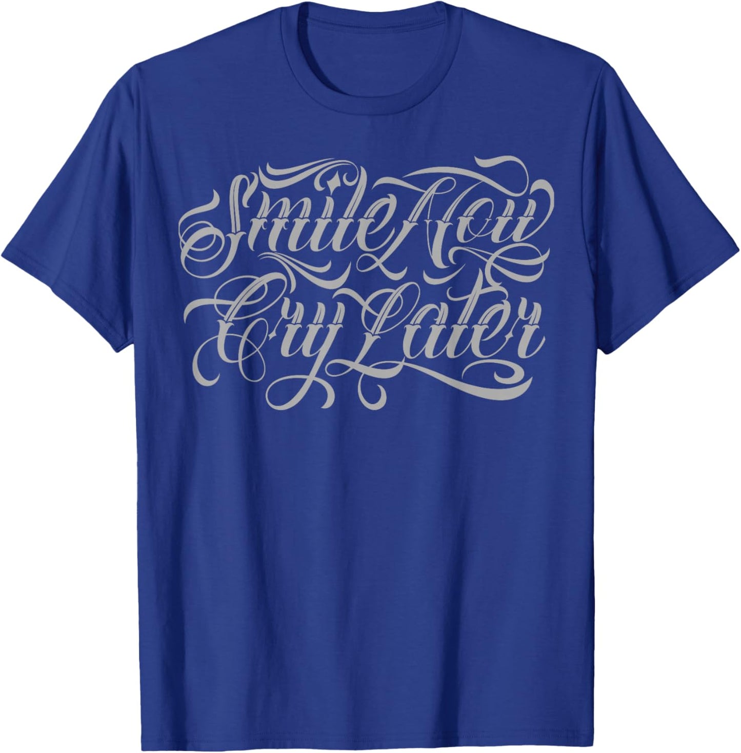 Smile Now cry Later Tattoo Chicano Lettering Men T-Shirt - T-Shirt | Royal