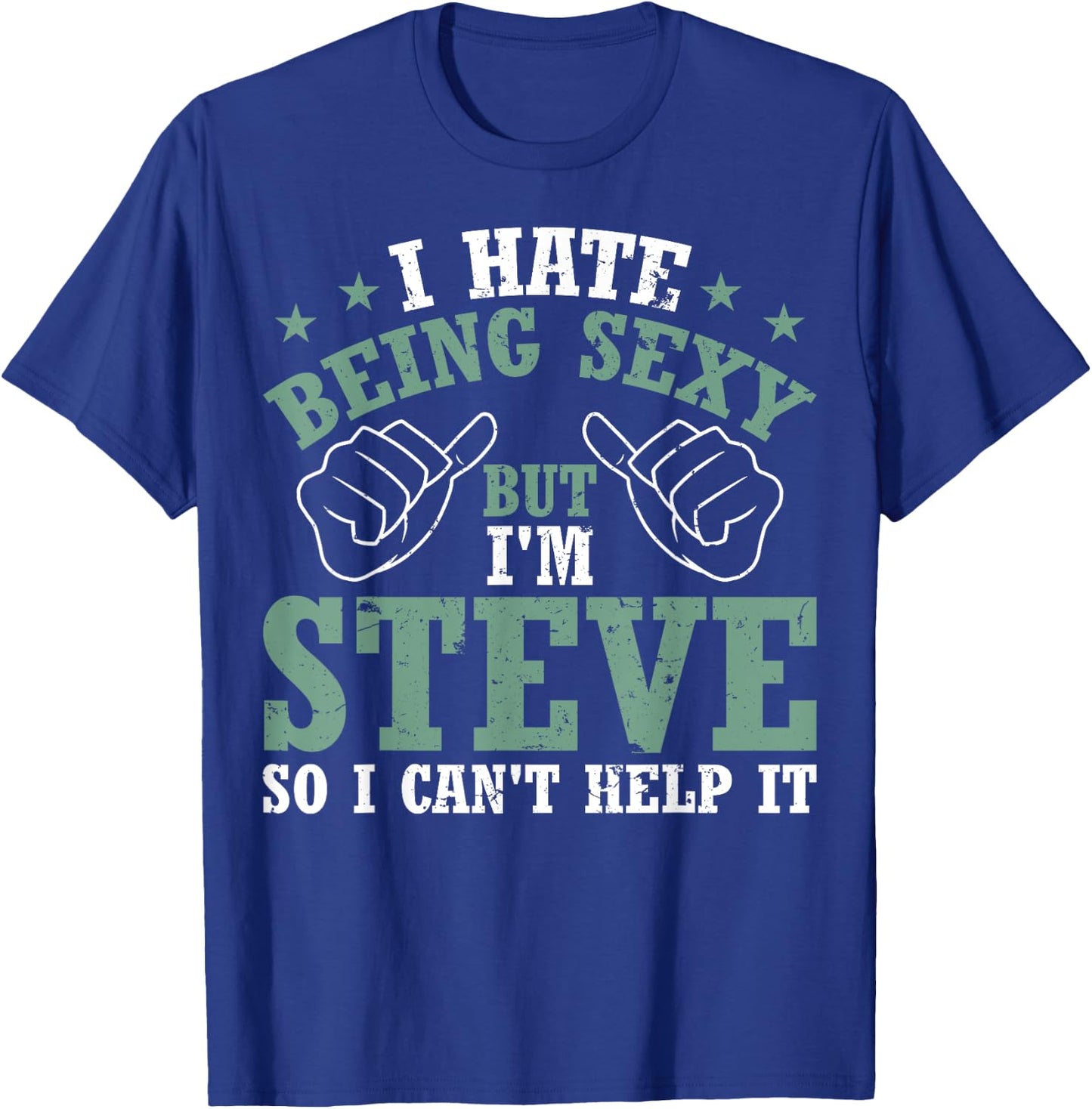 Funny Steve I Hate Being Sexy But I'm Steve Birthday T-Shirt - T-Shirt | Royal