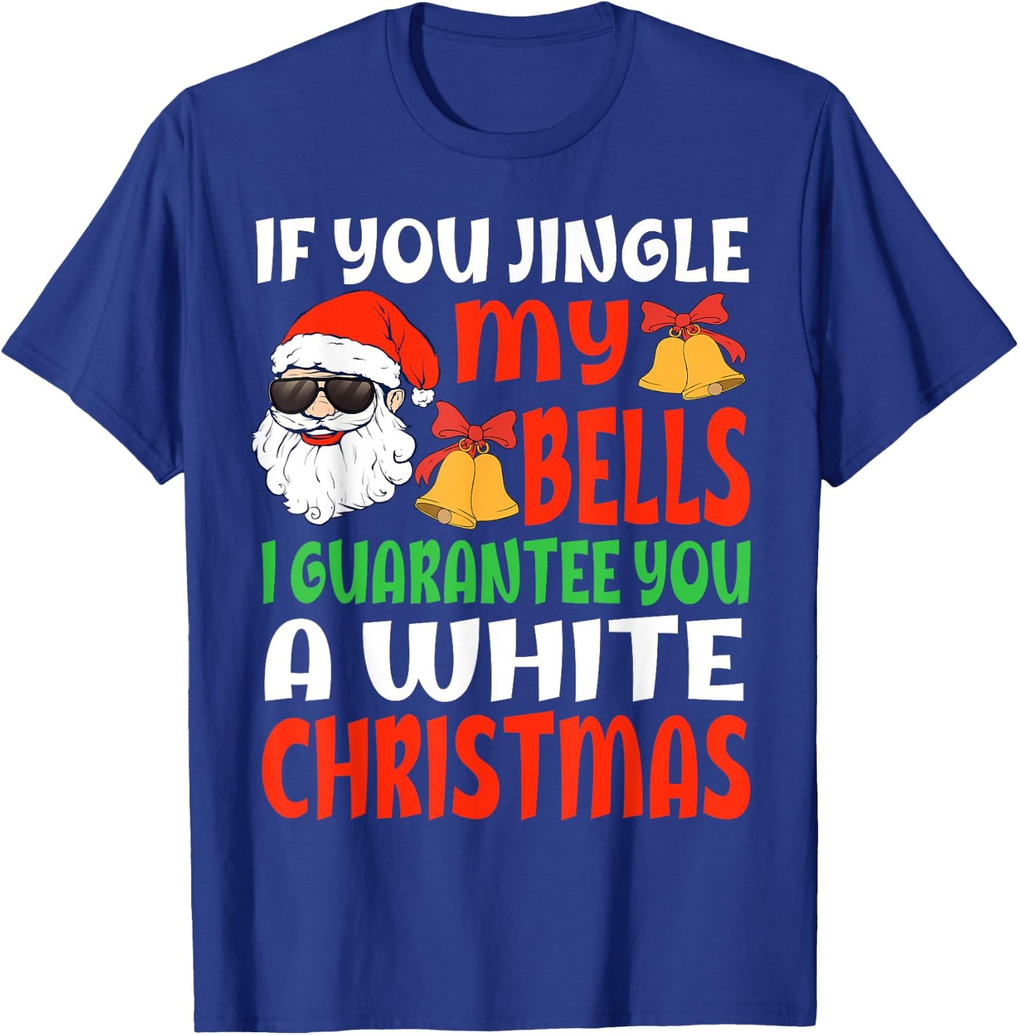 If You Jingle My Bells I'll Give You A White Christmas Funny T-Shirt - T-Shirt | Royal
