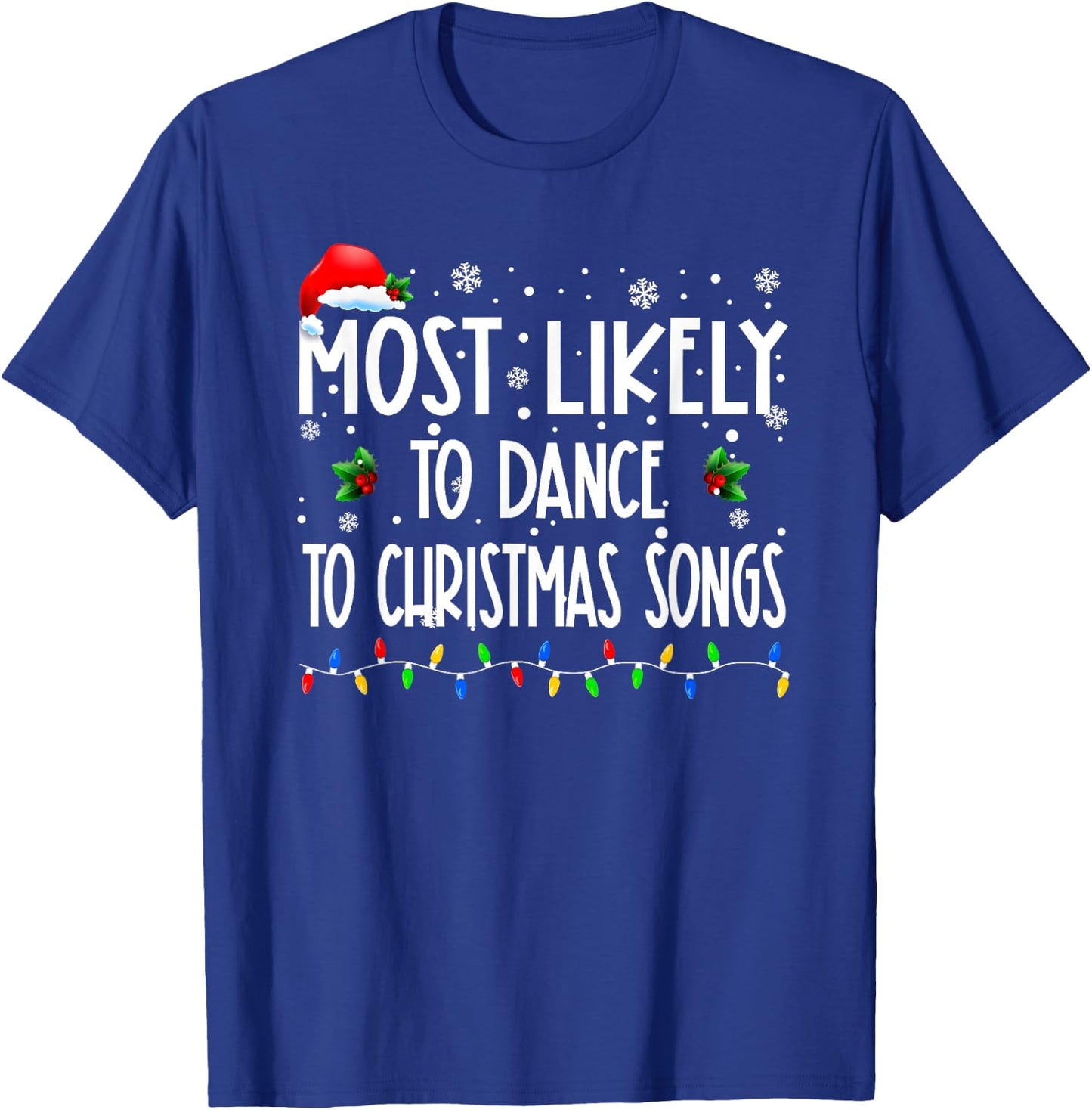 Most Likely To Dance To Christmas Songs Christmas Family T-Shirt - T-Shirt | Royal