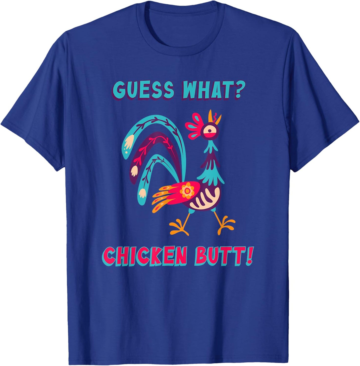 Guess What Chicken Butt Top Men Women Kids Toddler Colorful T-Shirt - T-Shirt | Royal