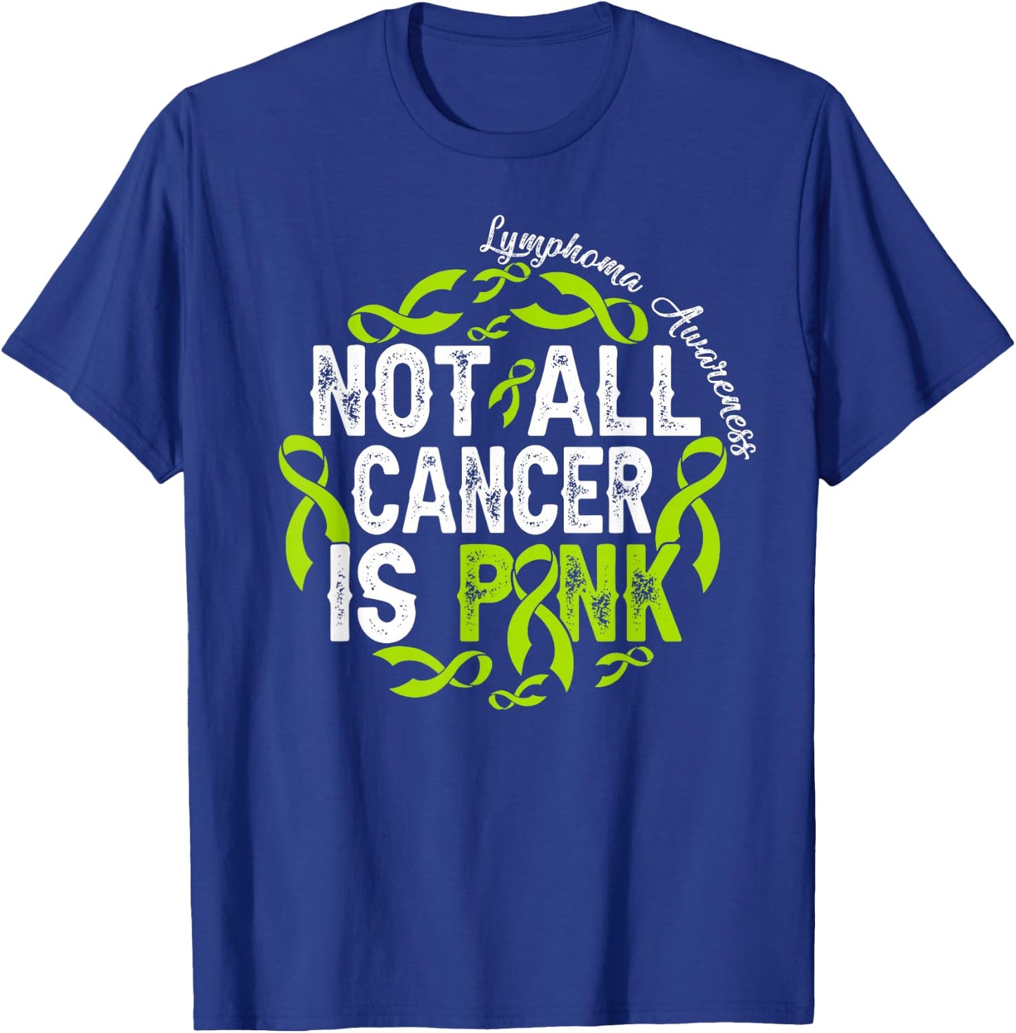 Not All Cancer Is Pink Lymphoma Awareness Fighter Warrior T-Shirt - T-Shirt | Royal