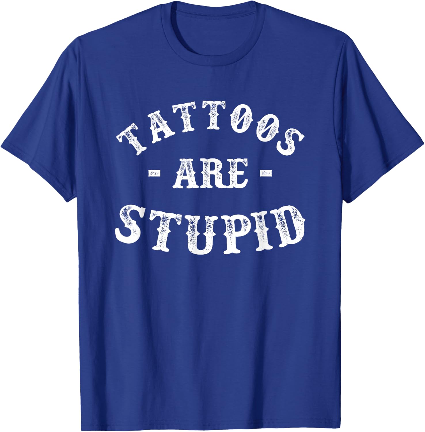 Tattoos are Stupid Funny Sarcastic Ink Addict Tattoo Men T-Shirt - T-Shirt | Royal