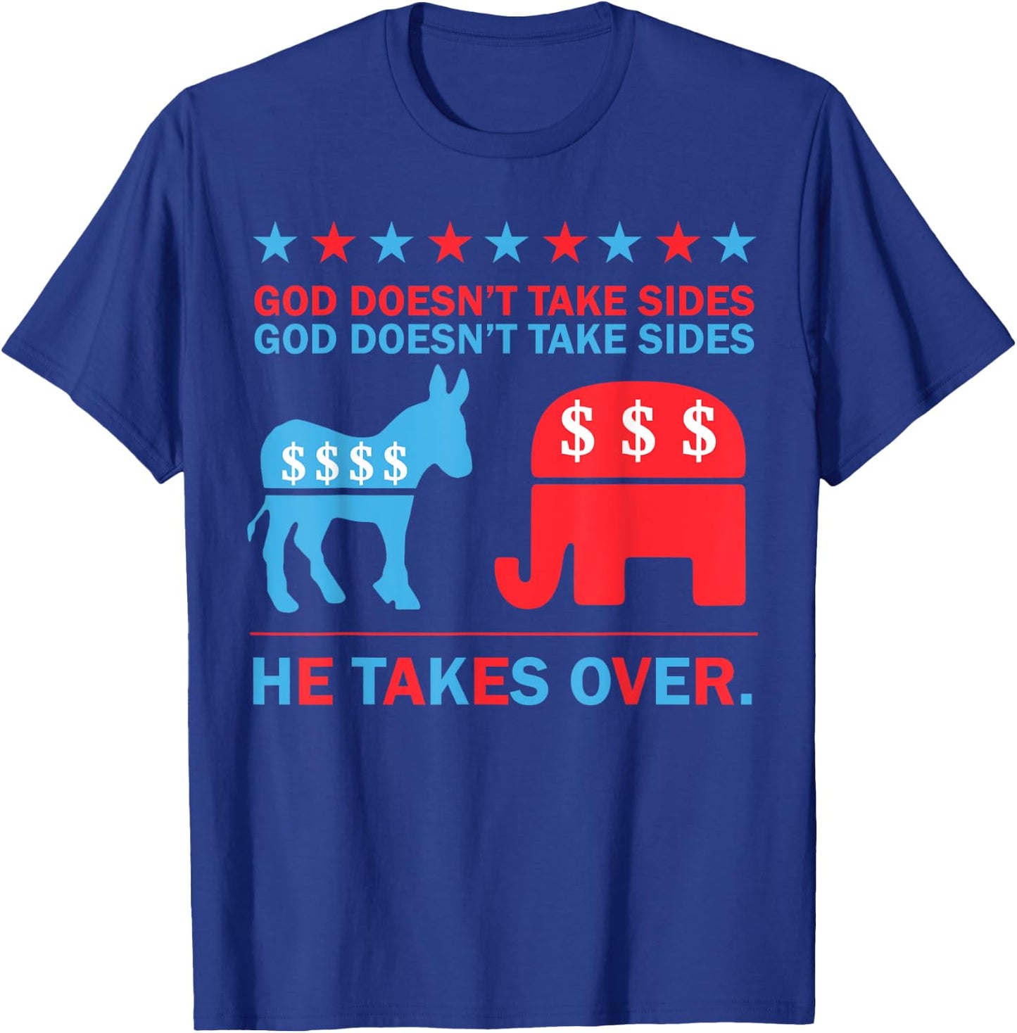 God Doesn't Take Sides He Takes Over T-Shirt - T-Shirt | Royal