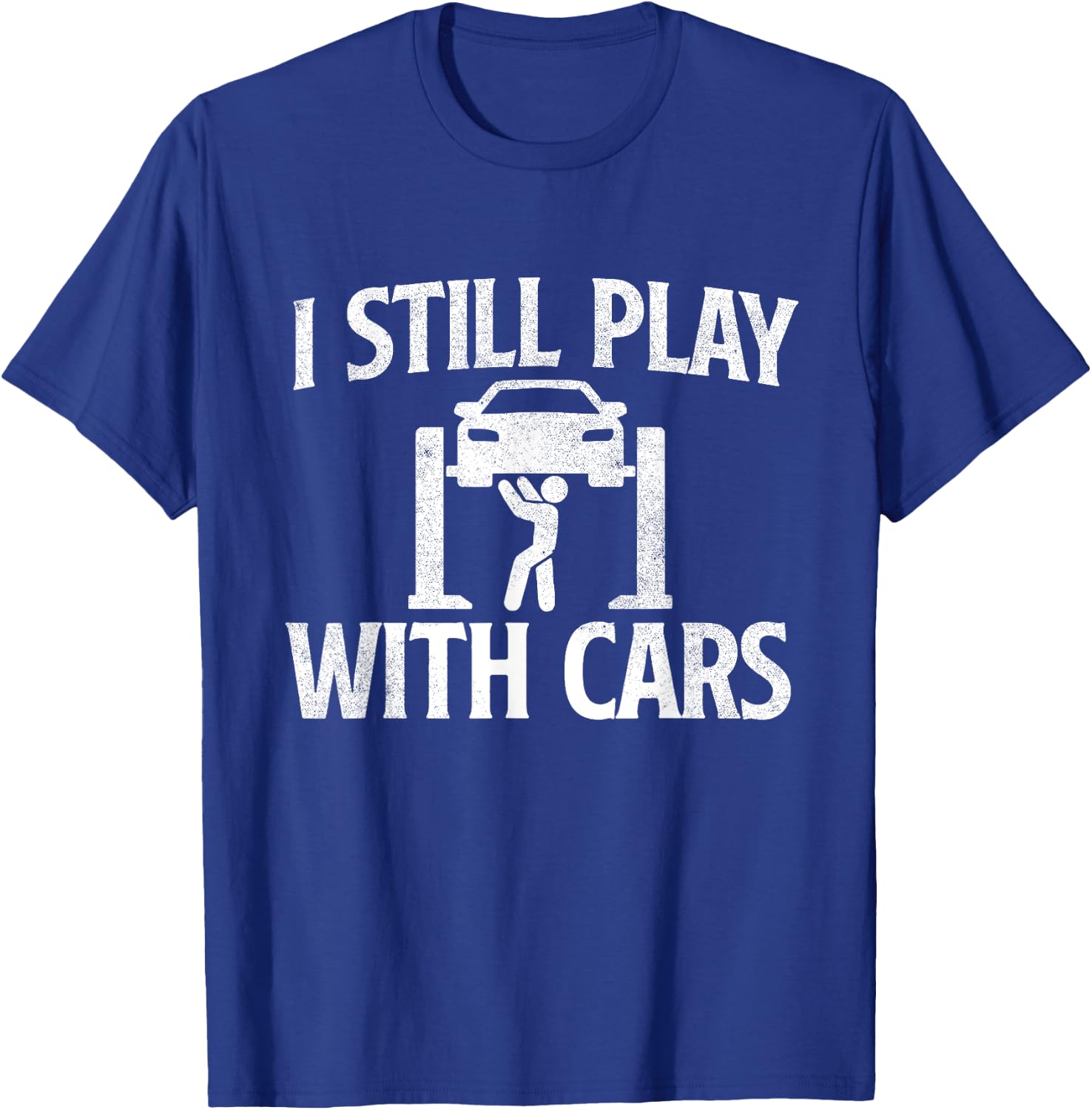 I Still Play With Cars - Mechanic Car Lover Driving T-Shirt - T-Shirt | Royal