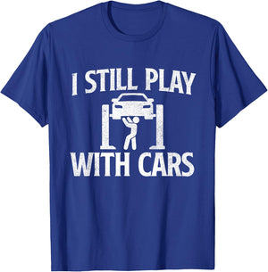 I Still Play With Cars - Mechanic Car Lover Driving T-Shirt - T-Shirt | Royal