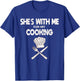 She's With Me For My Cooking Chef & Cook Gifts Funny Cooking T-Shirt - T-Shirt | Royal