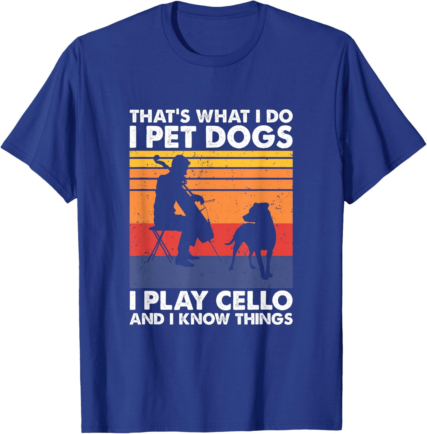 That's What I Do I Pet Dogs I Play Cello & I Know Things T-Shirt - T-Shirt | Royal