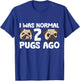 I Was Normal 2 Pugs Ago Pug Dog Owner T-Shirt - T-Shirt | Royal