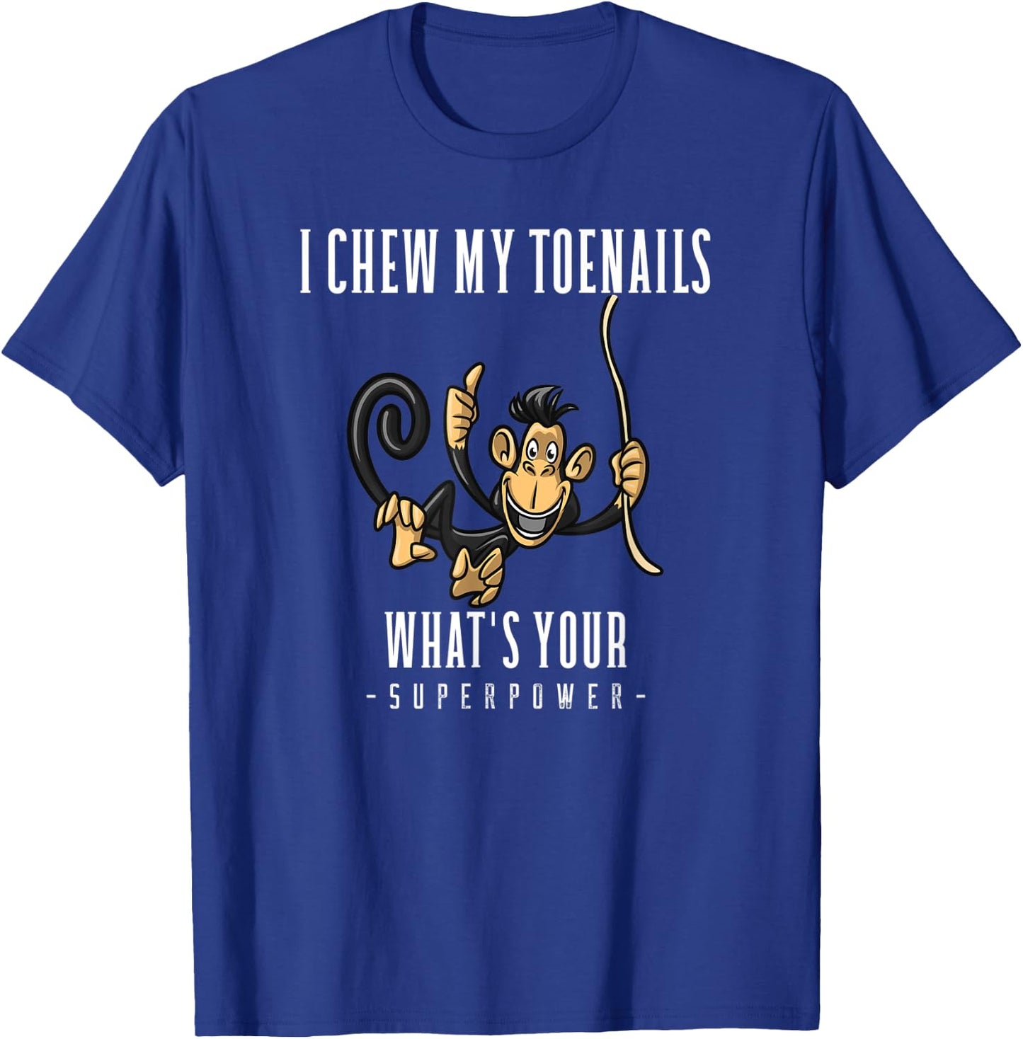 I CHEW MY TOENAILS WHAT'S YOUR SUPERPOWER funny Gift T-Shirt - T-Shirt | Royal