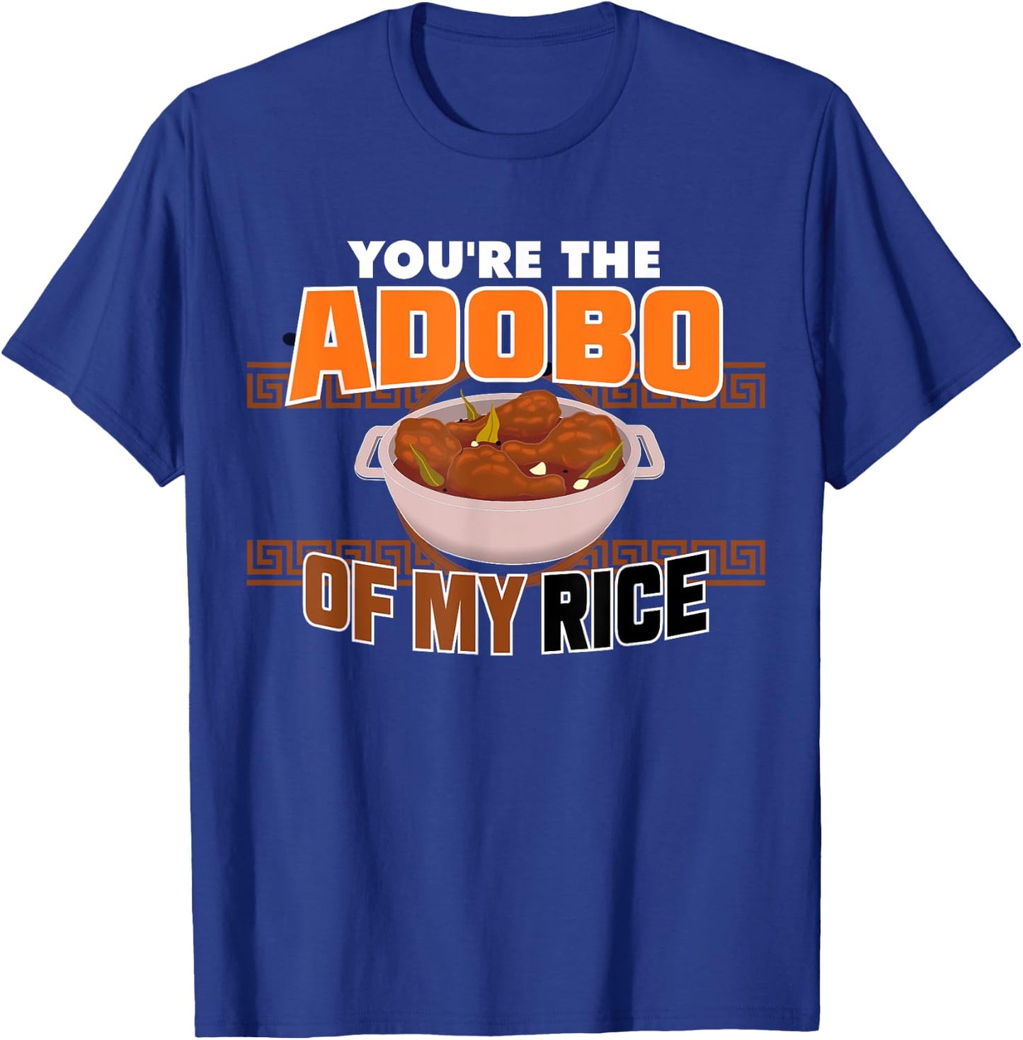 Funny You're The Chicken Adobo Of My Rice Philippine Food T-Shirt - T-Shirt | Royal